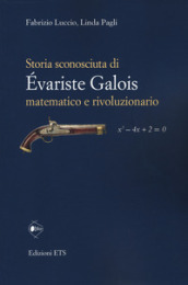 Storia sconosciuta di Evariste Galois matematico e rivoluzionario