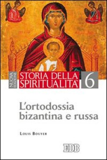 Storia della spiritualità. 6: L'ortodossia bizantina e russa