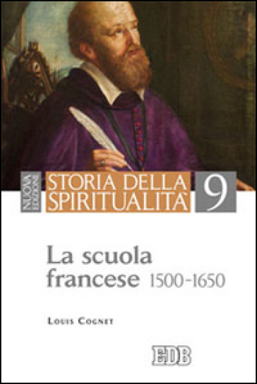 Storia della spiritualità. 9: La scuola francese (1500-1650)