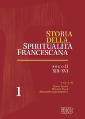 Storia della spiritualità francescana. 1: Secoli XIII-XVI