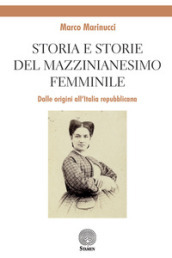 Storia e storie del mazzinianesimo femminile. Dalle origini all Italia repubblicana