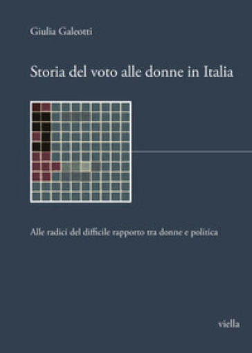 Storia del voto alle donne in Italia. Alle radici del difficile rapporto tra donne e politica