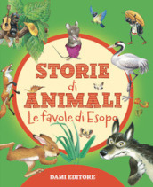 Storie di animali. Le favole di Esopo. Ediz. a colori