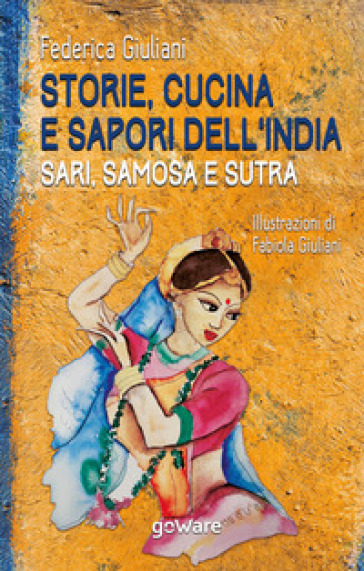 Storie, cucina e sapori dell'India. Sari, samosa e sutra