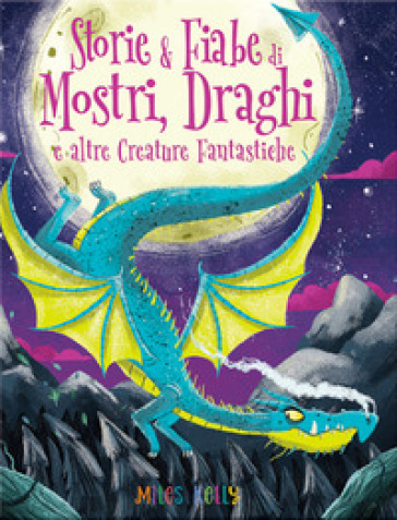 Storie & fiabe di mostri, draghi e altre creature fantastiche