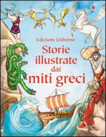 Storie illustrate dai miti greci. Ediz. illustrata