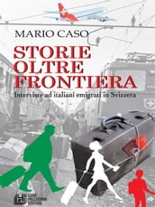 Storie oltre frontiera. Interviste ad italiani emigrati in Svizzera
