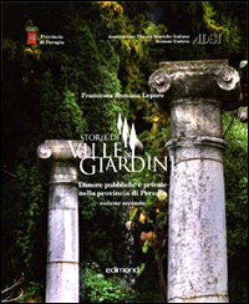 Storie di ville e giardini. Dimore pubbliche e private nella provincia di Perugia. 2.