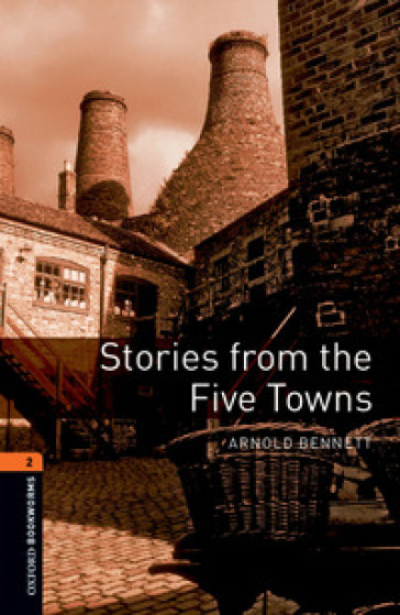 Stories from the five towns. Oxford bookworms library. Livello 2. Con CD Audio formato MP3. Con espansione online