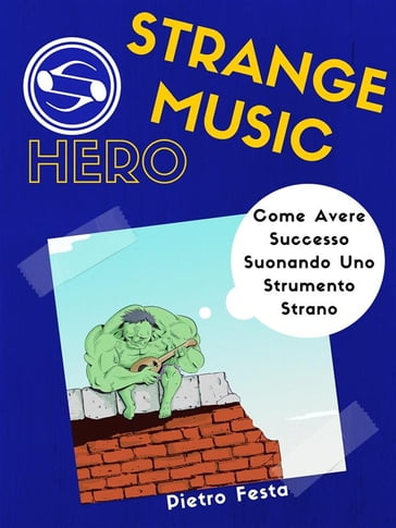 Strange Music Hero - Come avere successo suonando uno strumento strano