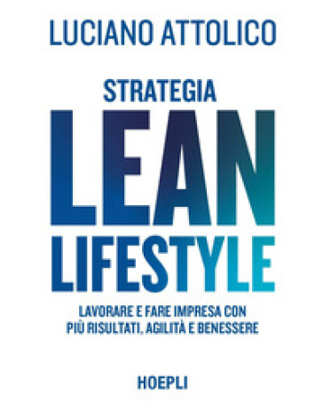 Strategia lean lifestyle. Lavorare e fare impresa con più risultati, agilità e benessere