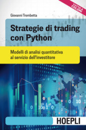 Strategie di trading con Python. Modelli di analisi quantitativa al servizio dell investitore