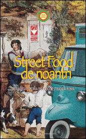 Street food de noantri. Attualità e storia del cibo di strada a Roma