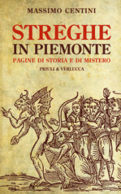Streghe in Piemonte. Pagine di storia e di mistero