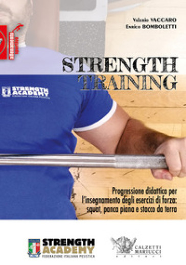 Strength training. Progressione didattica per l'insegnamento degli esercizi di forza: squat, panca piana, stacco da terra e loro varianti