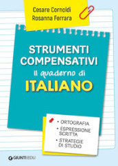 Strumenti compensativi. Il quaderno di italiano. Ortografia, espressione scritta e strategie di studio