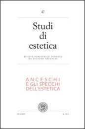 Studi di estetica. 47.Anceschi e gli specchi dell estetica. Per il centenario della nascita di Luciano Ancheschi (1911-1995)