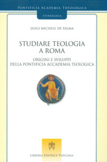 Studiare teologia a Roma. Origini e sviluppi della Pontificia Accademia Teologica
