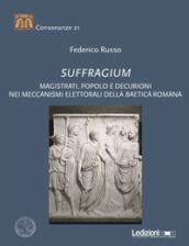 Suffragium. Magistrati, popolo e decurioni nei meccanismi elettorali della Baetica romana