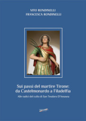 Sui passi del martire Tirone: da Castelmonardo a Filadelfia. Alle radici del culto di San Teodoro d Amasea