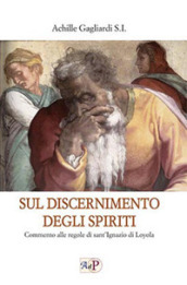 Sul discernimento degli spiriti. Commento alle regole di sant Ignazio di Loyola