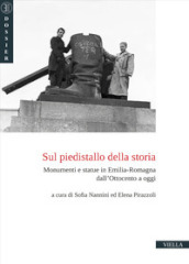 Sul piedistallo della storia. Monumenti e statue in Emilia-Romagna dall Ottocento a oggi