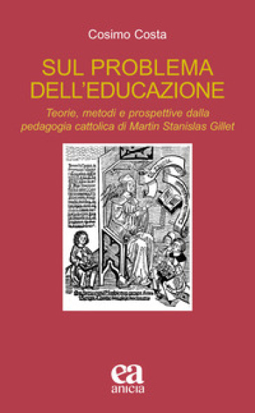 Sul problema dell'educazione. Teorie, metodi e prospettive dalla pedagogia cattolica di Martin Stanislas Gillet
