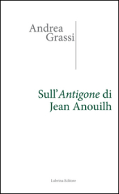 Sull Antigone di Jean Anouilh