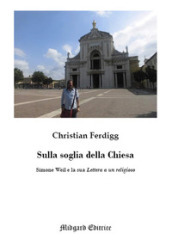 Sulla soglia della Chiesa. Simone Weil e la sua lettera a un religioso