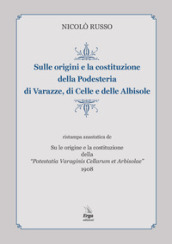 Sulle origini e la costituzione della Podesteria di Varazze, di Celle e delle Albisole (rist. anast. Savona, 1908)