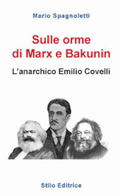 Sulle orme di Marx e Bakunin. L anarchico Emilio Covelli