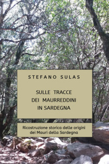 Sulle tracce dei Maurreddini in Sardegna. Ricostruzione storica delle origini dei Mauri della Sardegna