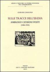 Sulle tracce dell eresia. Ambrogio Catarino Politi (1484-1553)