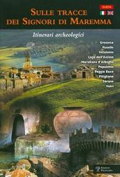 Sulle tracce dei signori di Maremma. Itinerari archeologici. Ediz. italiana e inglese