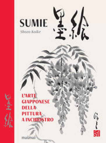 Sumie. L'arte giapponese della pittura a inchiostro. Nuova ediz.