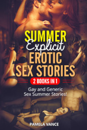 Summer explicit erotic sex stories. Gay and generic sex summer stories! (2 books in 1)