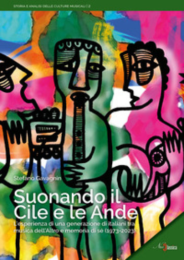 Suonando il Cile e le Ande. L'esperienza di una generazione di italiani tra musica dell'altro e memoria di sé (1973-2023)
