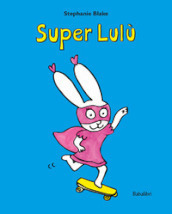 Super Lulu. Ediz. illustrata
