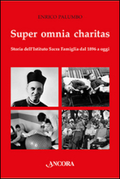 Super omnia charitas. Storia dell Istituto Sacra Famiglia dal 1986 a oggi