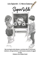SuperKids. Basi neurologiche della dislessia e contributo delle TIC nei processi riabilitativi, nell apprendimento e nell inclusione scolastica di soggetti con DSA