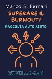 Superare Il Burnout! : Una Guida Pratica Alla Diagnosi E Al Trattamento