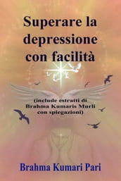 Superare la depressione con facilità (include estratti di Brahma Kumaris Murli con spiegazioni)