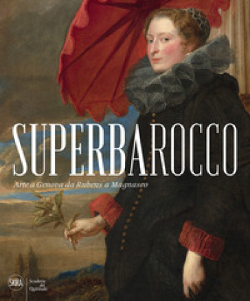Superbarocco. Arte a Genova da Rubens a Magnasco. Ediz. illustrata