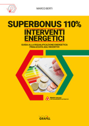 Superbonus 110%. Interventi energetici. Guida alla riqualificazione energetica finalizzata agli incentivi. Con software