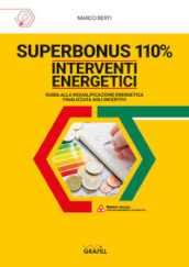 Superbonus 110%. Interventi energetici. Guida alla riqualificazione energetica finalizzata agli incentivi. Con software