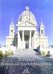Superga. Basilica and Savoia s Mausoleum. Ediz. inglese