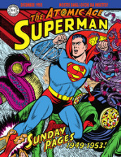 Superman: the Atomic Age sundays. Le tavole domenicali della Atomic Age. 1: 1949-1953
