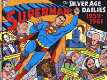 Superman: the Silver Age dailies. Le strisce quotidiane della Silver Age. 1: 1959-1961