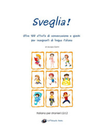 Sveglia! Oltre 100 attività di conversazione e giochi per insegnanti di lingua italiana