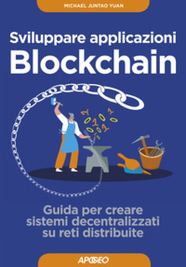 Sviluppare applicazioni blockchain. Guida per creare sistemi decentralizzati su reti distribuite. Con Contenuto digitale per download